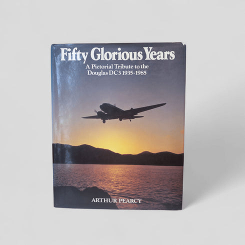 Fifty Glorious Years: A Pictorial Tribute to the Douglas DC3 1935 - 1985 by Arthur Pearcy - Books Worth Keeping